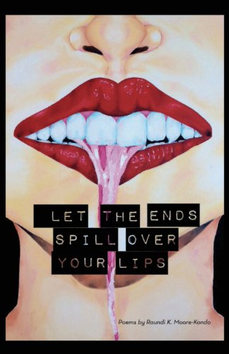 Cover for Raundi K. Moore-kondo · Let the Ends Spill over Your Lips: Poems by (Paperback Book) [First edition] (2013)