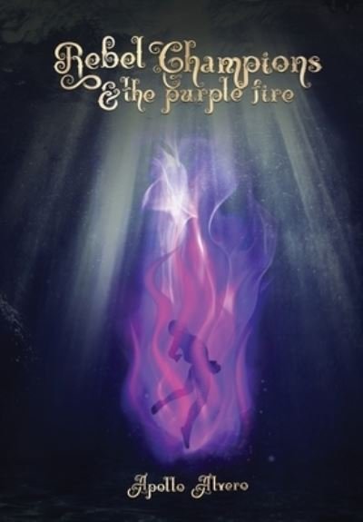 Cover for Apollo Alvero · Rebel Champions and the Purple Fire (Innbunden bok) (2020)