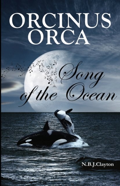 Cover for Nigel B J Clayton · Orcinus Orca - Song of the Ocean (Paperback Bog) (2020)