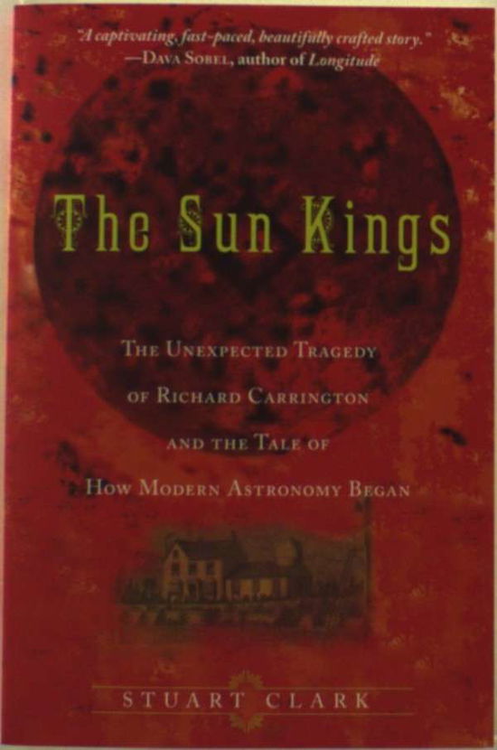 Cover for Stuart Clark · The Sun Kings: The Unexpected Tragedy of Richard Carrington and the Tale of How Modern Astronomy Began (Paperback Bog) (2009)