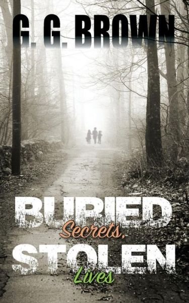 Buried Secrets, Stolen Lives - G G Brown - Kirjat - G.G.Brown - 9780692412268 - keskiviikko 29. huhtikuuta 2015