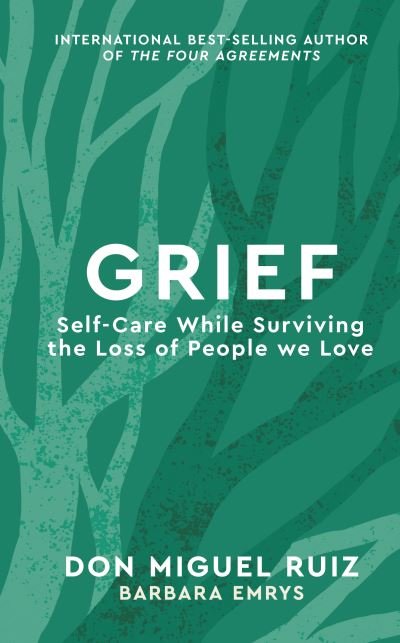 Cover for Don Miguel Ruiz · Grief: Self-Care While Surviving the Loss of People we Love - Mystery School Series (Innbunden bok) (2022)