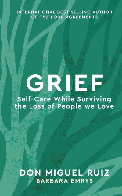 Cover for Don Miguel Ruiz · Grief: Self-Care While Surviving the Loss of People we Love - Mystery School Series (Hardcover Book) (2022)