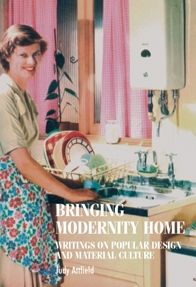 Cover for Judy Attfield · Bringing Modernity Home: Writings on Popular Design and Material Culture - Studies in Design and Material Culture (Hardcover Book) (2007)