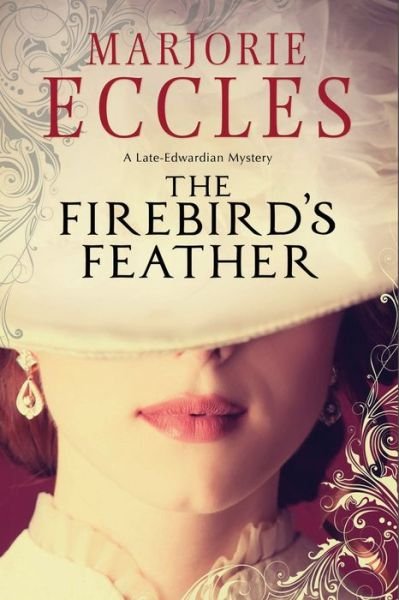 Cover for Marjorie Eccles · The Firebird's Feather: a Historical Mystery Set in Late Edwardian London (Gebundenes Buch) [First World Publication edition] (2014)