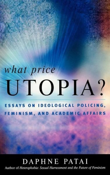 Cover for Daphne Patai · What Price Utopia?: Essays on Ideological Policing, Feminism, and Academic Affairs (Hardcover bog) (2008)