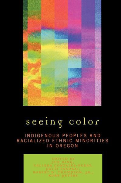 Cover for Jun Xing · Seeing Color: Indigenous Peoples and Racialized Ethnic Minorities in Oregon (Pocketbok) (2007)