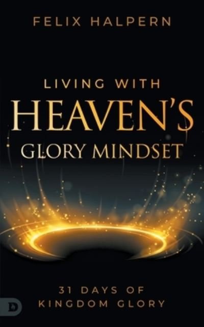Cover for Felix Halpern · Living with Heaven's Glory Mindset (Paperback Book) (2023)