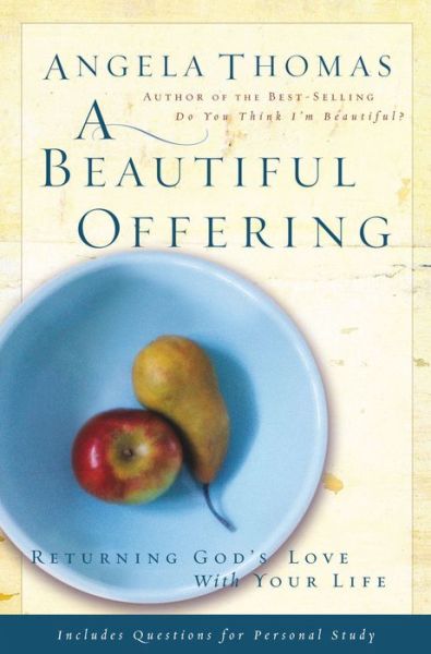 Cover for Angela Thomas · A Beautiful Offering: Returning God's Love with Your Life (Paperback Book) (2006)