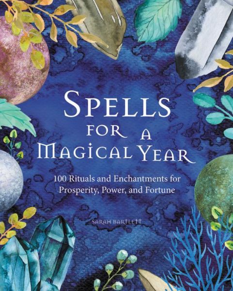 Cover for Sarah Bartlett · Spells for a Magical Year: 100 Rituals and Enchantments for Prosperity, Power, and Fortune (Inbunden Bok) (2019)