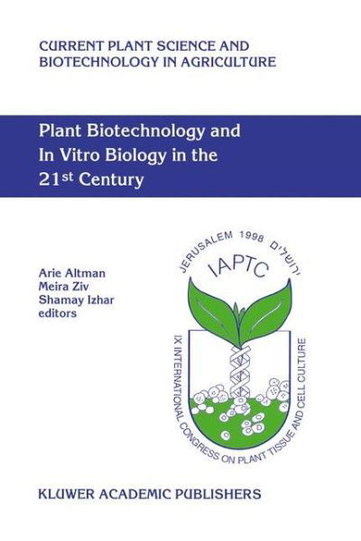 Cover for International Association of Plant Tissue Culture and Biotec · Plant Biotechnology and In Vitro Biology in the 21st Century: Proceedings of the IXth International Congress of the International Association of Plant Tissue Culture and Biotechnology Jerusalem, Israel, 14-19 June 1998 - Current Plant Science and Biotechn (Hardcover Book) [1999 edition] (1999)