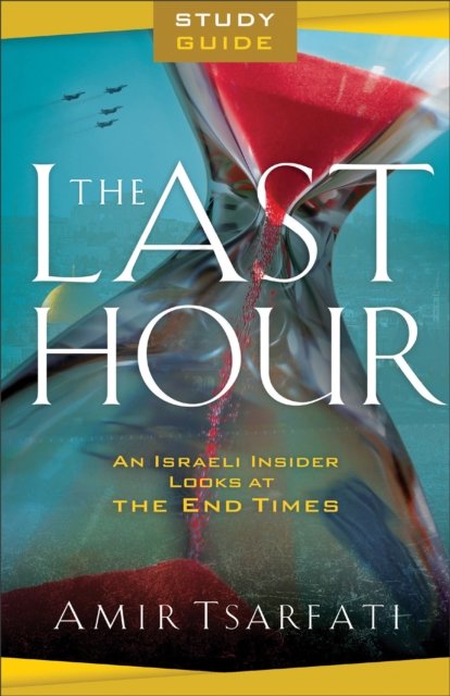 Cover for Amir Tsarfati · The Last Hour Study Guide – An Israeli Insider Looks at the End Times (Taschenbuch) (2023)