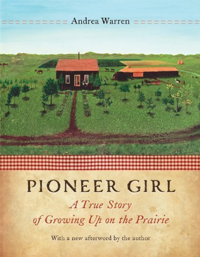 Pioneer Girl: a True Story of Growing Up on the Prairie - Andrea Warren - Livres - Bison Books - 9780803225268 - 1 septembre 2009