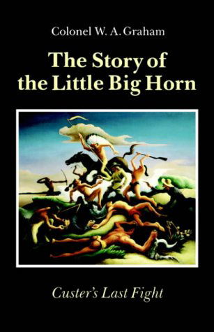 Cover for W. A. Graham · The Story of the Little Big Horn: Custer's Last Fight (Paperback Book) (1988)