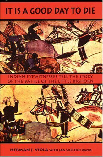Cover for Herman J. Viola · It Is a Good Day to Die: Indian Eyewitnesses Tell the Story of the Battle of the Little Bighorn (Paperback Book) (2001)