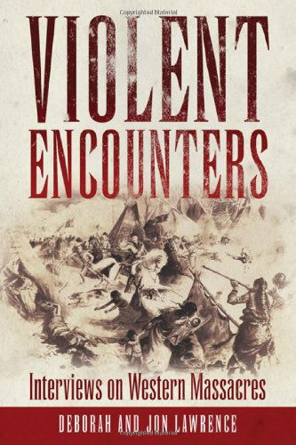 Violent Encounters: Interviews on Western Massacres - Deborah Lawrence - Books - University of Oklahoma Press - 9780806141268 - March 1, 2011