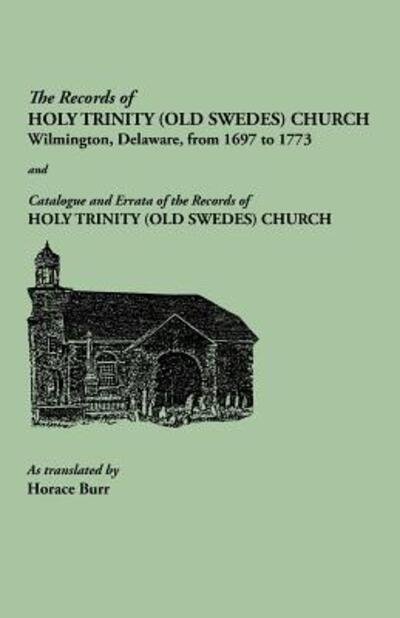 Cover for Horace Burr · The Records of Holy Trinity (Old Swedes) Church, Wilmington, Delaware, from 1697 to 1773. Papers of the Historical Society of Delaware, Number Ix. and Cat (Paperback Book) (2012)