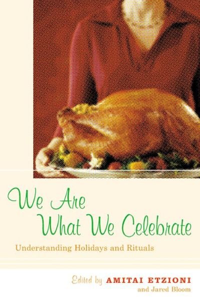Cover for Amitai Etzioni · We Are What We Celebrate: Understanding Holidays and Rituals (Hardcover Book) (2004)