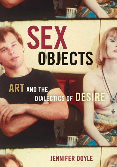 Cover for Jennifer Doyle · Sex Objects: Art And The Dialectics Of Desire (Paperback Book) (2006)