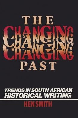 Cover for Ken Smith · The Changing Past: Trends in South African Historical Writing (Hardcover Book) (1989)