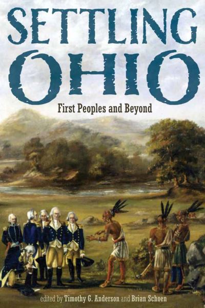 Cover for Timothy G. Anderson · Settling Ohio: First Peoples and Beyond - New Approaches to Midwestern Studies (Hardcover Book) (2023)