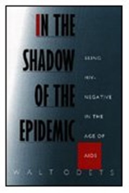 Cover for Walt Odets · In the Shadow of the Epidemic: Being HIV-Negative in the Age of AIDS - Series Q (Innbunden bok) (1995)