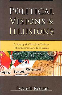 Cover for David T. Koyzis · Political Visions &amp; Illusions - A Survey &amp; Christian Critique of Contemporary Ideologies (Paperback Book) (2003)