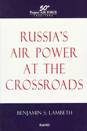 Russia's Air Power at Crossroads - Lambeth - Książki - RAND - 9780833024268 - 1996