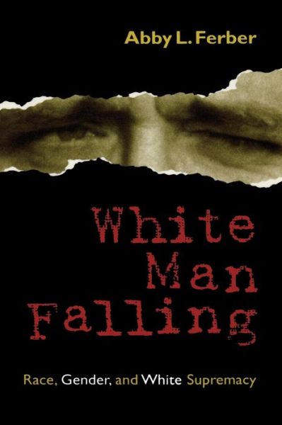 Cover for Abby Ferber · White Man Falling: Race, Gender, and White Supremacy (Paperback Book) (1999)