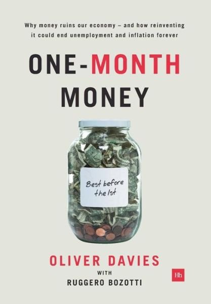Cover for Oliver Davies · One-Month Money: Why Money Ruins Our Economy - and How Reinventing it Could End Unemployment and Inflation Forever (Gebundenes Buch) (2014)