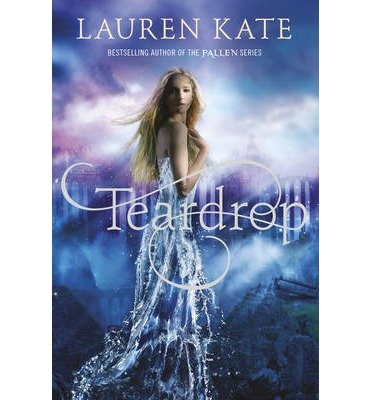 Cover for Lauren Kate · Teardrop: (Teardrop Trilogy Book 1) (Hardcover Book) (2013)