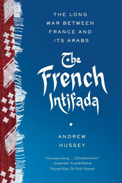 Cover for Andrew Hussey · The French Intifada: the Long War Between France and Its Arabs (Paperback Book) (2015)