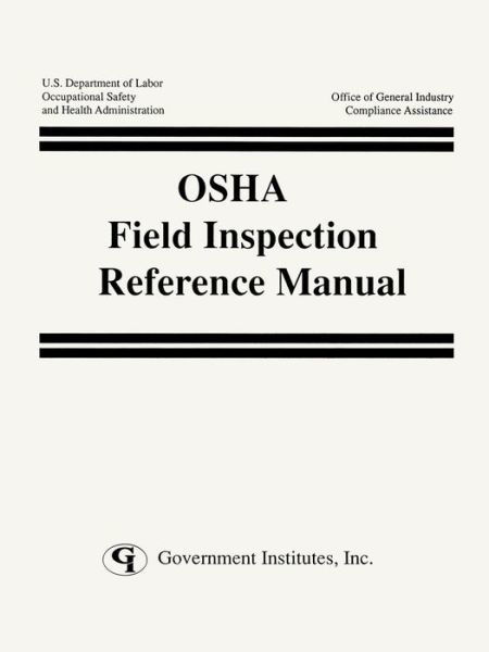 OSHA Field Inspection Reference Manual - Occupational Safety and Health Administration, U. S. - Bøker - Government Institutes Inc.,U.S. - 9780865874268 - 1995