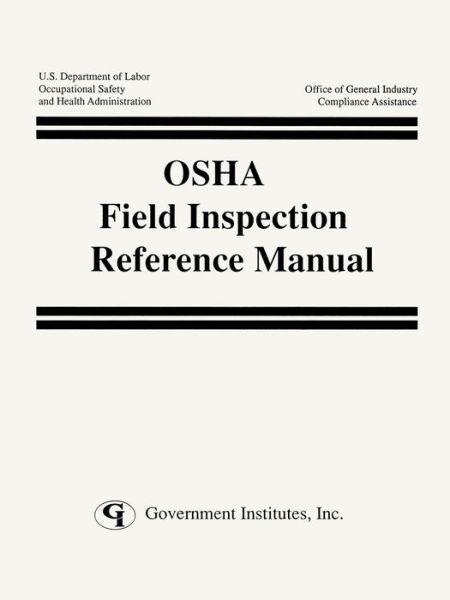 OSHA Field Inspection Reference Manual - Occupational Safety and Health Administration, U. S. - Books - Government Institutes - 9780865874268 - 1995