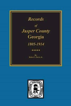 Jasper County, Georgia, 1802-1922, Records Of. - Robert Scott Davis - Books - Southern Historical Press - 9780893086268 - January 12, 2015