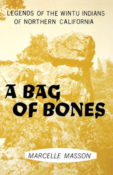 Cover for Marcelle Masson · A Bag of Bones: Legends of the Wintu Indians of Northern California (Legends of Wintu Indians of No California) (Paperback Book) [First edition] (1967)