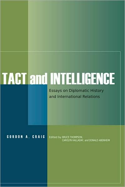 Cover for Gordon A. Craig · Tact and Intelligence: Essays on Diplomatic History and International Relations - Tact and Intelligence (Paperback Book) (2007)