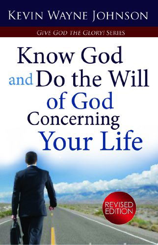 Cover for Kevin Wayne Johnson · Give God the Glory! Know God and Do the Will of God Concerning Your Life (Paperback Book) [Revised, 8 edition] (2011)