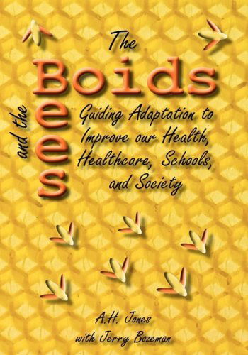 Cover for Alonzo H Jones · The Boids and the Bees: Guiding Adaptation to Improve Our Health, Healthcare, Schools, and Society (Gebundenes Buch) (2009)