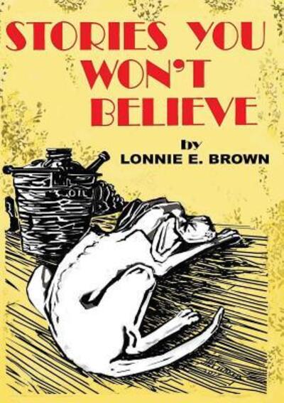 Cover for Lonnie  E. Brown · Stories You Won't Believe (Paperback Book) (2017)