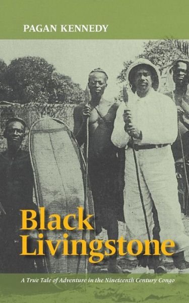 Black Livingstone: A True Tale of Adventure in the Nineteenth-Century Congo - Pagan Kennedy Project - Pagan Kennedy - Libros - Santa Fe Writer's Project - 9780988225268 - 1 de septiembre de 2013