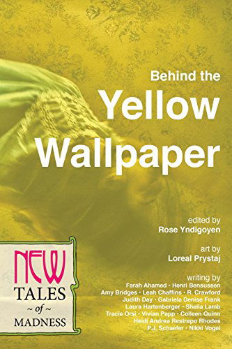 Cover for Rose Yndigoyen · Behind the Yellow Wallpaper: New Tales of Madness (Paperback Book) (2014)