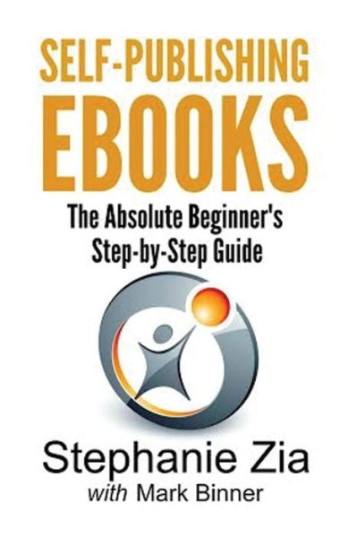 Cover for Stephanie Zia · Self-publishing Ebooks: the Absolute Beginner's Step-by-step Guide (Paperback Book) (2014)