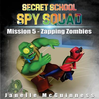 Cover for Janelle McGuinness · Mission 5 - Zapping Zombies : A Fun Rhyming Mystery Children's Picture Book for Ages 4-7 (Paperback Book) (2017)