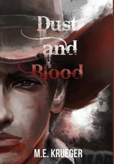Dust and Blood - Dust and Blood Hardcover - M E Krueger - Livres - Beyond Publishing - 9780998729268 - 1 avril 2017