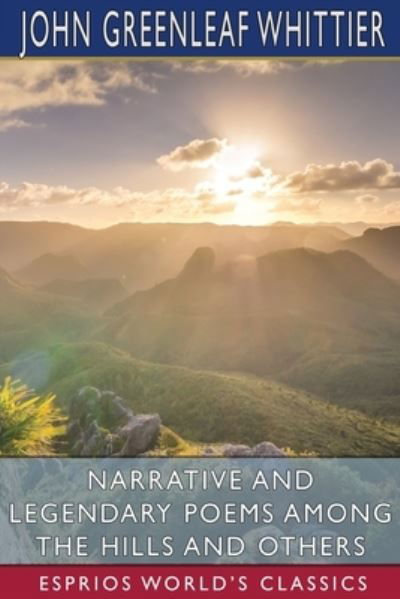 Narrative and Legendary Poems Among the Hills and Others - John Greenleaf Whittier - Bücher - Blurb - 9781006089268 - 26. April 2024