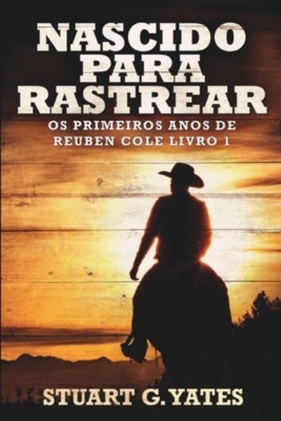 Cover for Stuart G Yates · Nascido Para Rastrear (Os Primeiros Anos de Reuben Cole Livro 1) (Paperback Book) (2021)