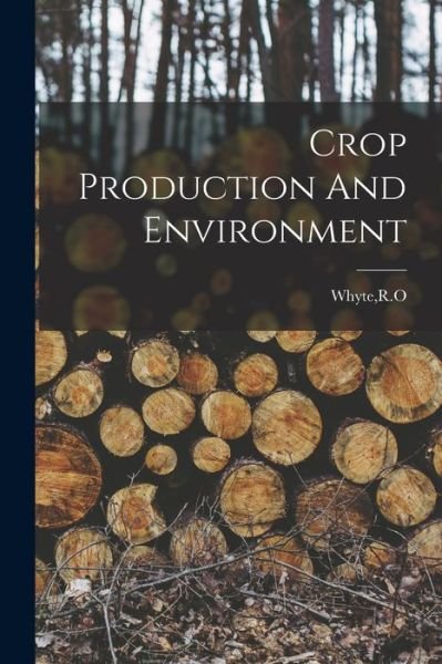 Cover for R O Whyte · Crop Production And Environment (Pocketbok) (2021)