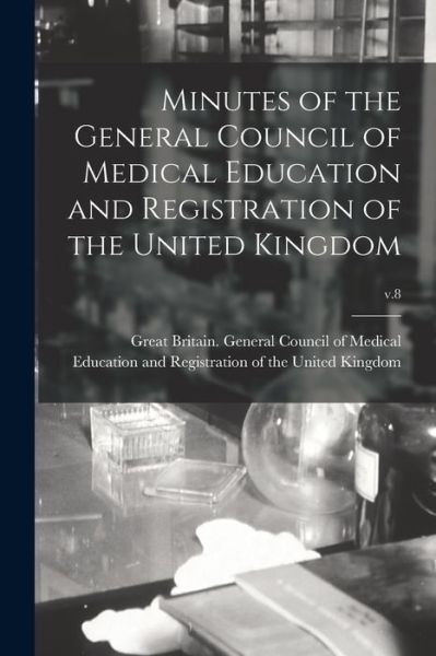 Cover for Great Britain General Council of Med · Minutes of the General Council of Medical Education and Registration of the United Kingdom; v.8 (Paperback Book) (2021)