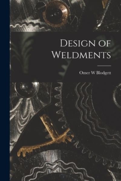 Cover for Omer W Blodgett · Design of Weldments (Paperback Book) (2021)